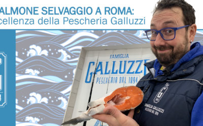Salmone Selvaggio a Roma: l’eccellenza della Pescheria Galluzzi